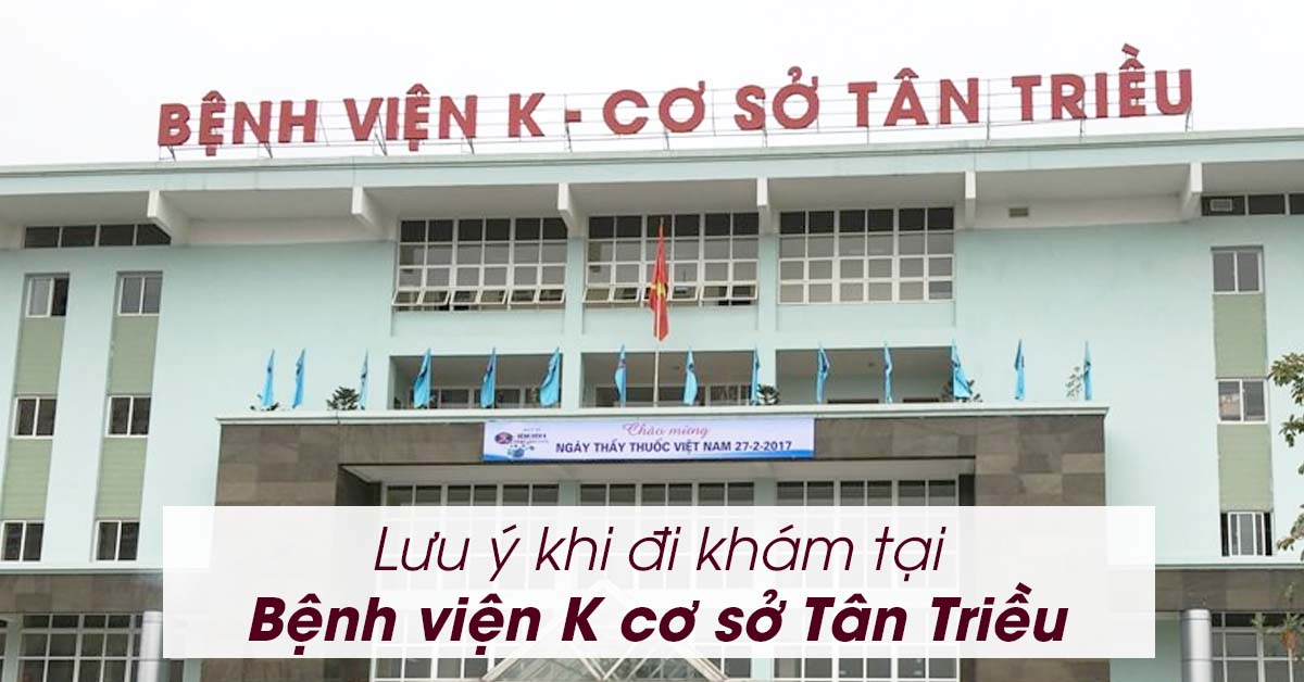 Lưu ý khi đi khám tại Bệnh viện K3 cơ sở Tân Triều