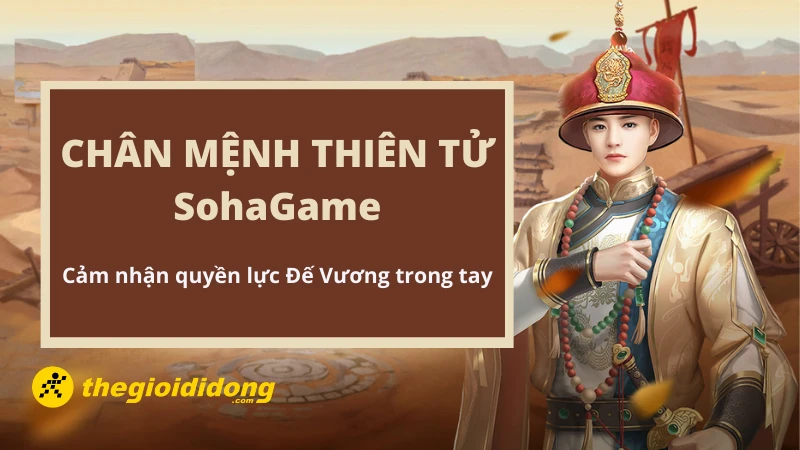 Chân Mệnh Thiên Tử SohaGame - Cảm nhận quyền lực Đế vương trong tay