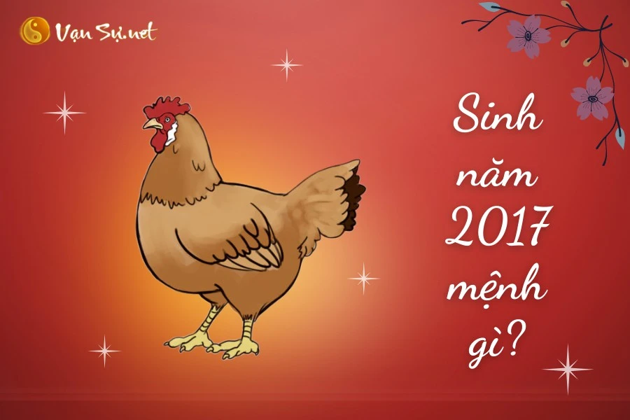 Sinh năm 2017 mệnh gì? Tuổi con gì? Hợp màu gì?