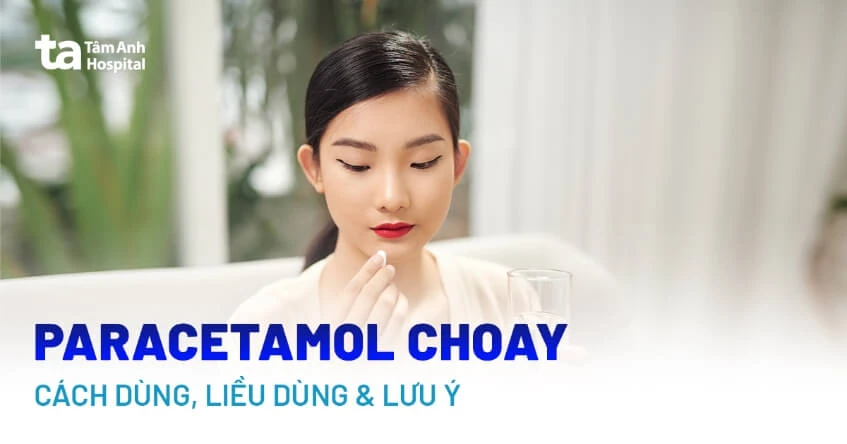 Paracetamol Choay là thuốc gì? Tác dụng, liều dùng và cách dùng