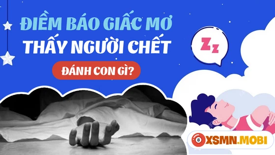 Nằm mơ thấy người chết là giấc mộng báo hiệu điềm tốt hay xấu?