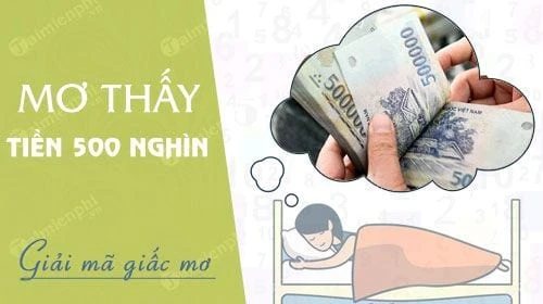 Giải mã giấc mơ nhặt được tiền 500 nghìn