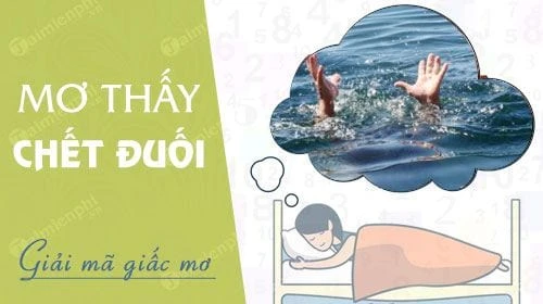 Nằm mơ thấy chết đuối là điềm gì, đánh con gì?