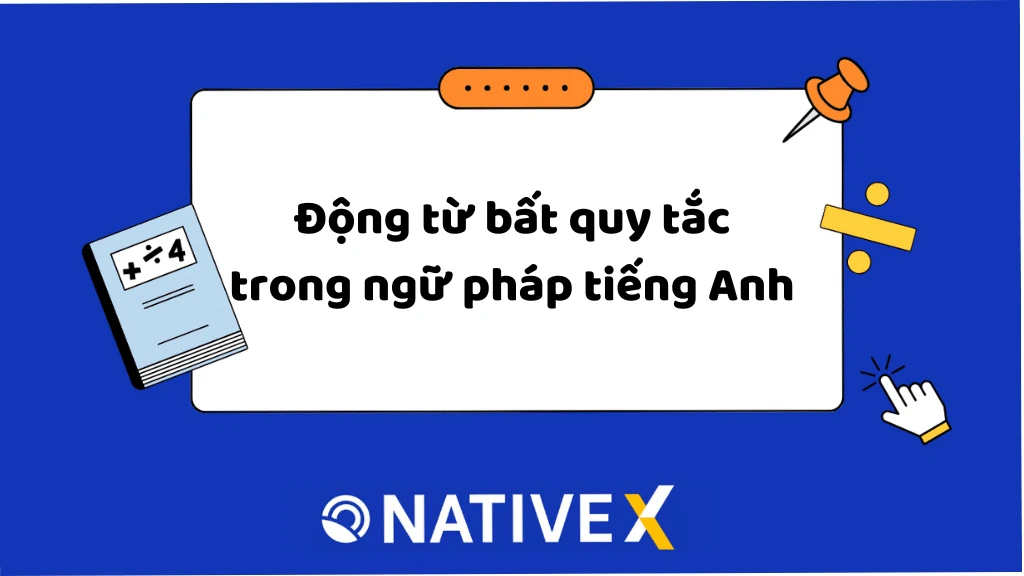 Bảng 360 động từ bất quy tắc trong ngữ pháp tiếng Anh